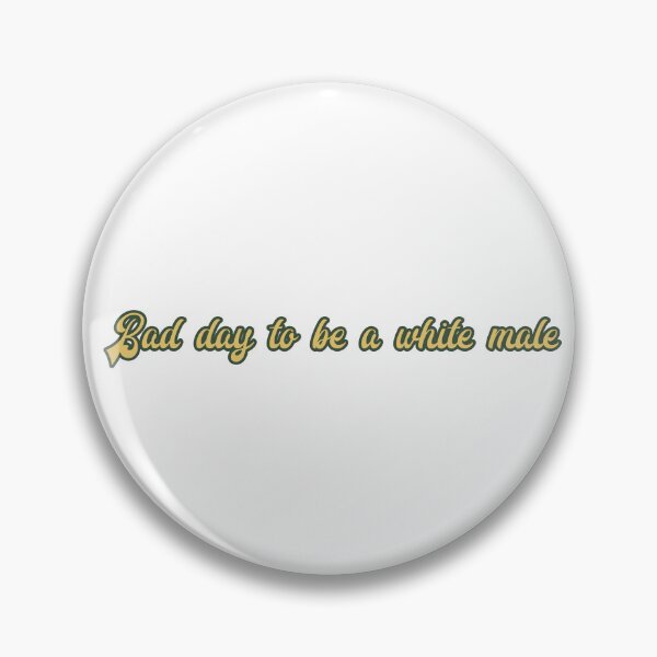 Item preview, Bad day to be a white male designed and sold by NaniniDesigns.