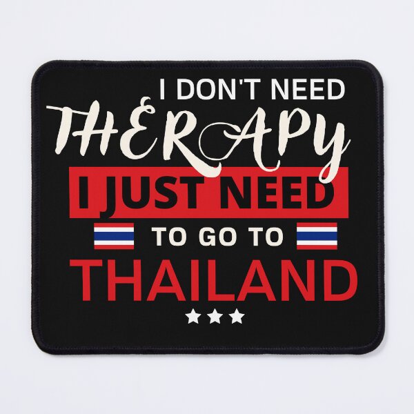 Item preview, I Don't Need Therapy I Just Need To Go To Thailand designed and sold by Artistia ..