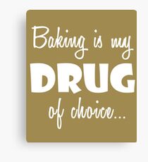 Baking Love Birthday Drug of Choice Canvas Print