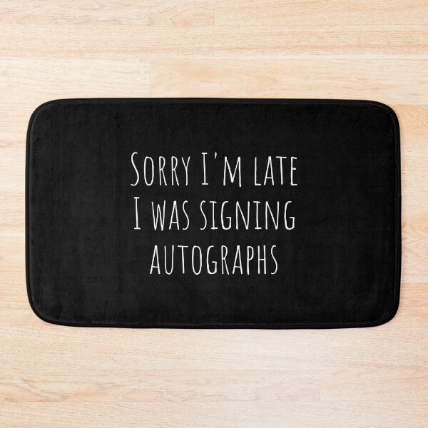 Item preview, Sorry I'm Late I Was Signing Autographs designed and sold by FunnyFactDesign.