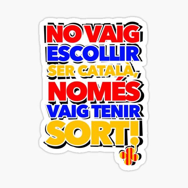 Vista previa del artículo con la obra «NO VAIG ESCOLLIR SER CATALÀ, NOMÉS VAIG TENIR SORT!», diseñado y vendido por PuesMuyBien.