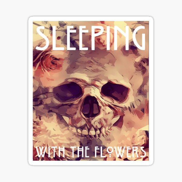 The Dark Beauty of Sleeping with the flowers Sticker