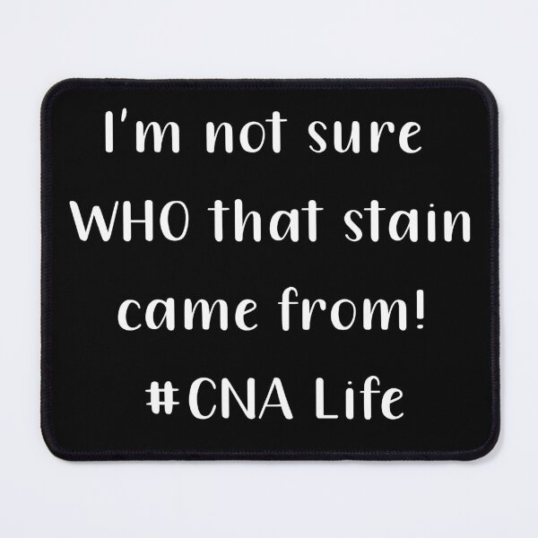 Item preview, Im Not Sure Who That Stain Came From CNA Life White Text designed and sold by PedroStyle.