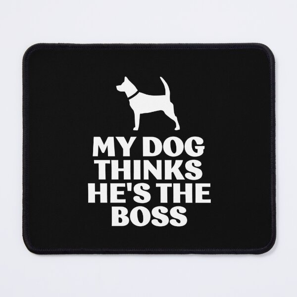 Item preview, My dog thinks he's the boss designed and sold by LewisRichie.