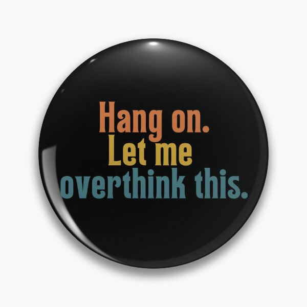 Item preview, Hang on. Let Me Overthink This. designed and sold by LEGACY10.