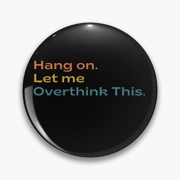 Item preview, Hang on. Let Me Overthink This. designed and sold by LEGACY10.