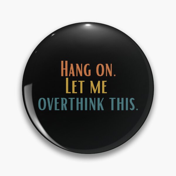 Item preview, Hang on. Let Me Overthink This. designed and sold by LEGACY10.