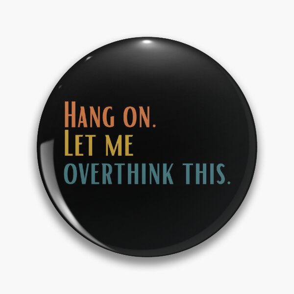 Item preview, Hang on. Let Me Overthink This. designed and sold by LEGACY10.