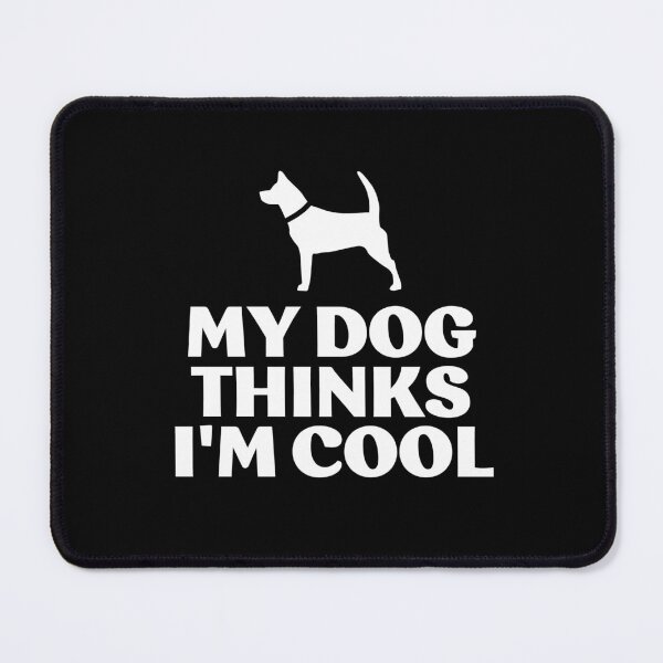 Item preview, My dog thinks i'm cool designed and sold by LewisRichie.