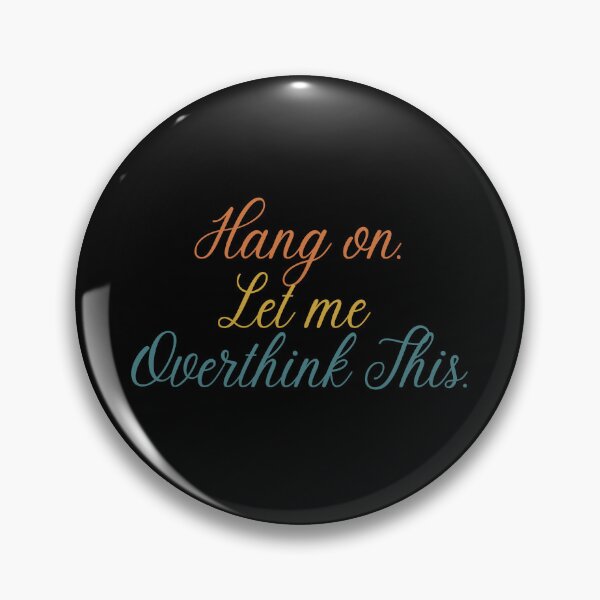 Item preview, Hang on. Let Me Overthink This. designed and sold by LEGACY10.
