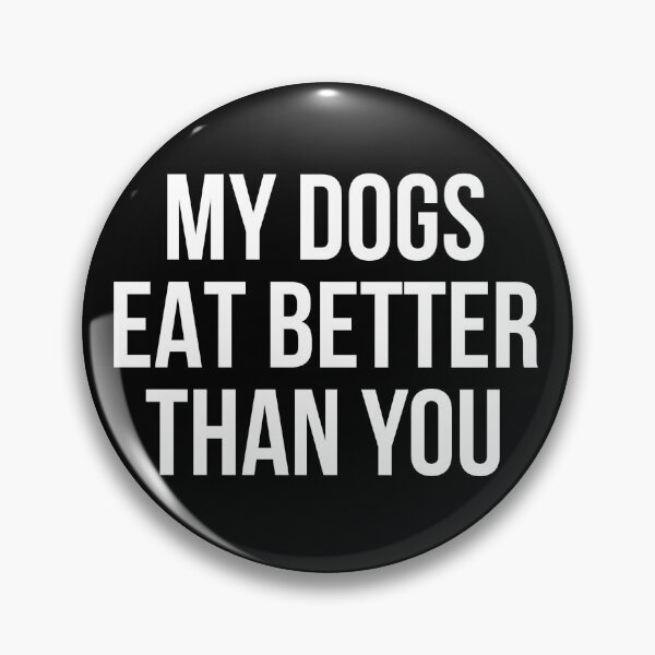 Item preview, My Dogs Eat Better Than You designed and sold by The-Ardest.