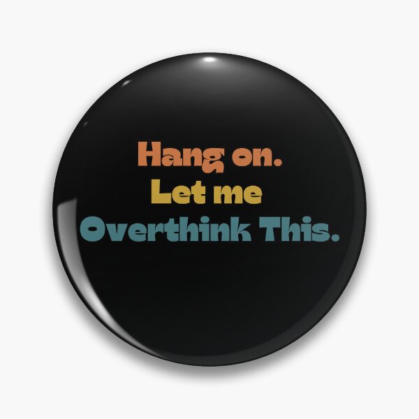 Item preview, Hang on. Let Me Overthink This. designed and sold by LEGACY10.