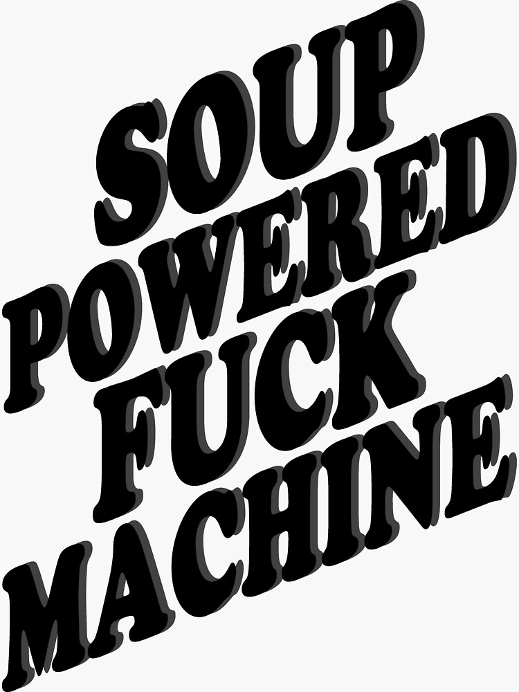 Soup Powered Fuck Machine Sticker For Sale By Dghoghi Redbubble 1522