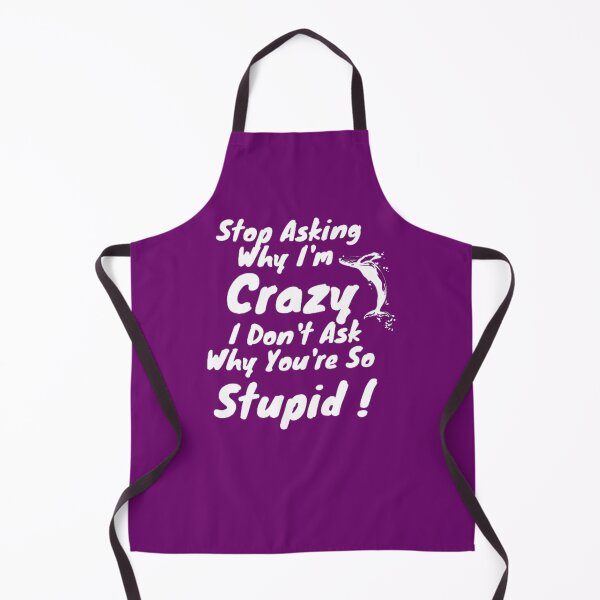 Item preview, Stop Asking Why I'm Crazy I Don't Ask Why You're So Stupid designed and sold by LOUCAS6.