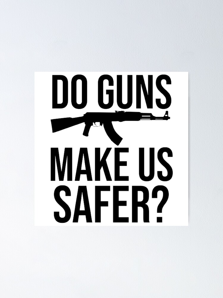 "Do Guns Make Us Safer " Poster for Sale by AYACHI90 Redbubble