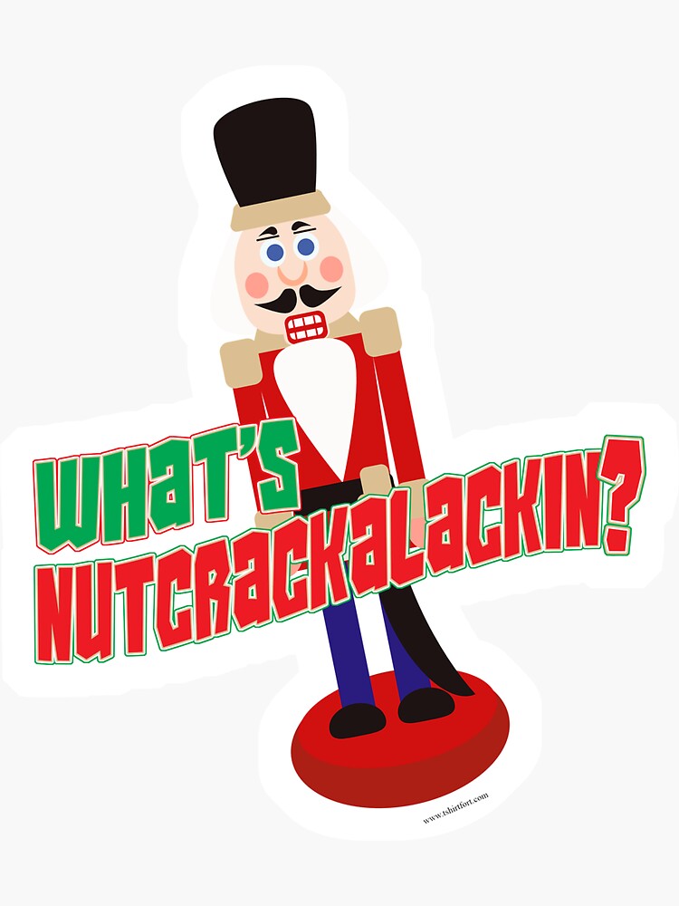 "What Is Nutcrackalackin Nutcracker Funny Design" Sticker for Sale by