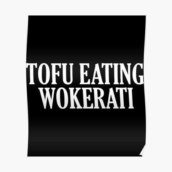 "Tofu Eating Wokerati" Poster for Sale by abitofbanterco Redbubble
