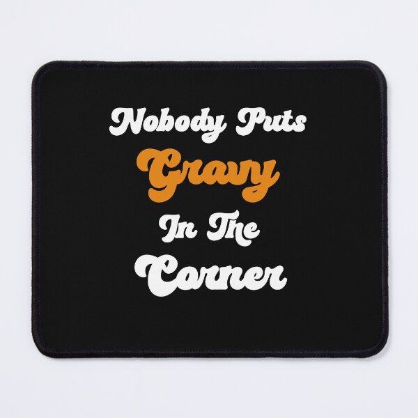 Item preview, Nobody Puts Gravy In The Corner Funny Thanksgiving Gravy Lover designed and sold by SharpThreadZ.