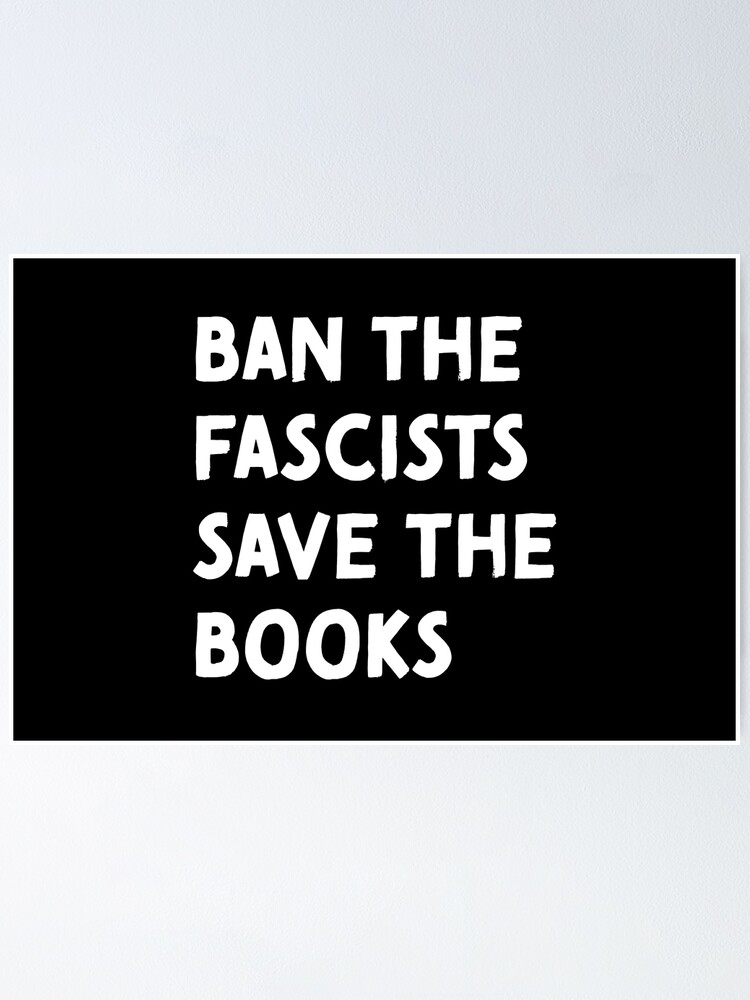 &ldquo;Ban the fascists save the books&rdquo; Poster for Sale by Pictandra | Redbubble
