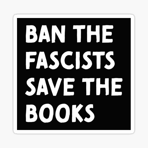 &ldquo;Ban the fascists save the books&rdquo; Sticker for Sale by Pictandra | Redbubble