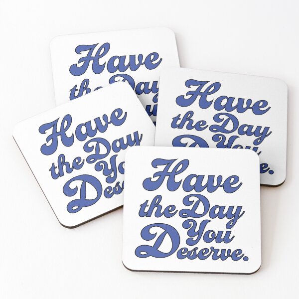 Item preview, Blue Have the Day you Deserve. designed and sold by AlanaJudkins.