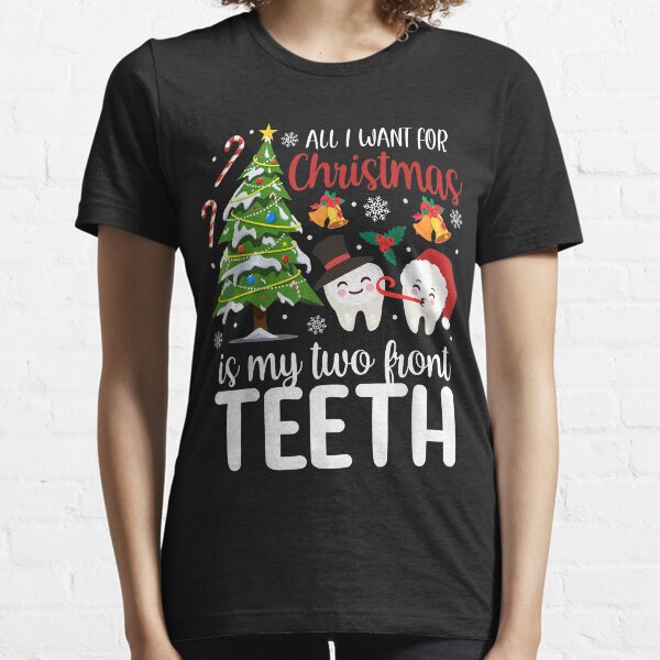 all i want for christmas is my two front teeth shirt