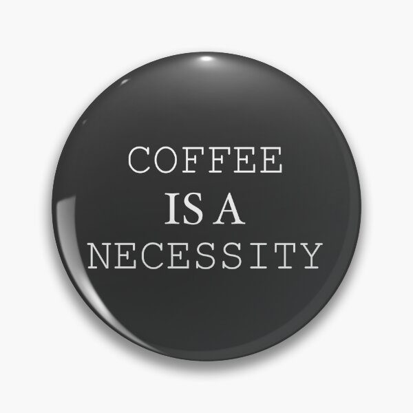 Item preview, COFFEE IS A NECESSITY designed and sold by graveitchy.
