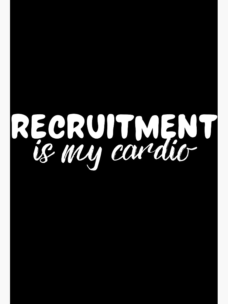 Recruiting is my cardio Recruitment is my Cardio&quot; Poster for Sale 