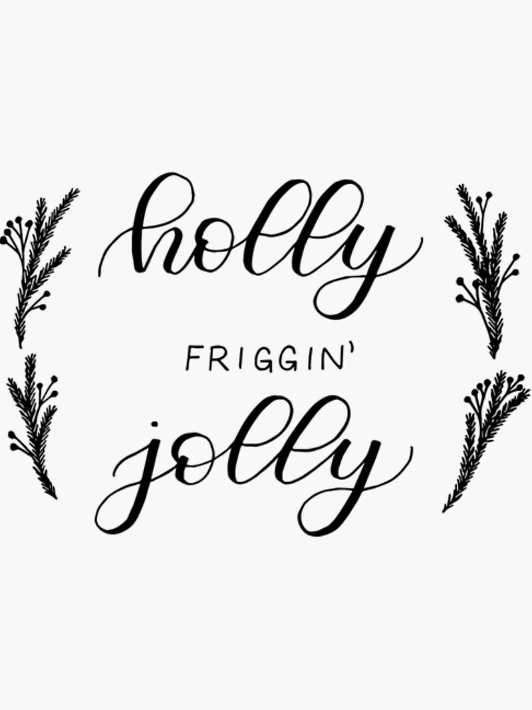 "holly friggin jolly" Sticker for Sale by theloopylefty Redbubble