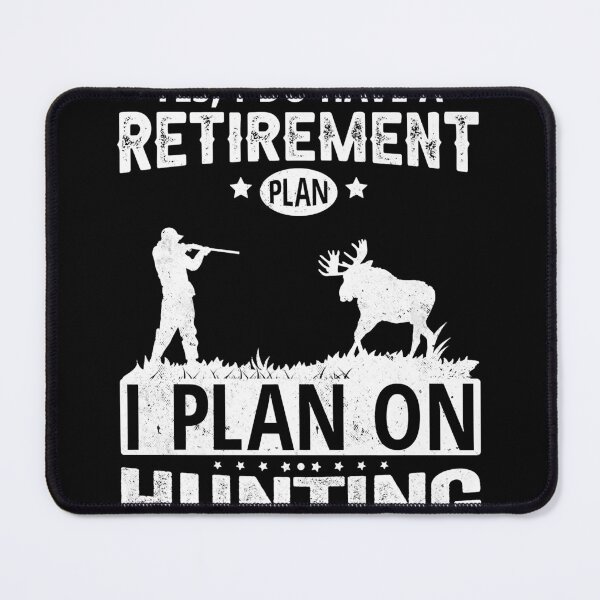 Item preview, Yes i do have a retirement plan i plan on hunting designed and sold by AmyShort54.