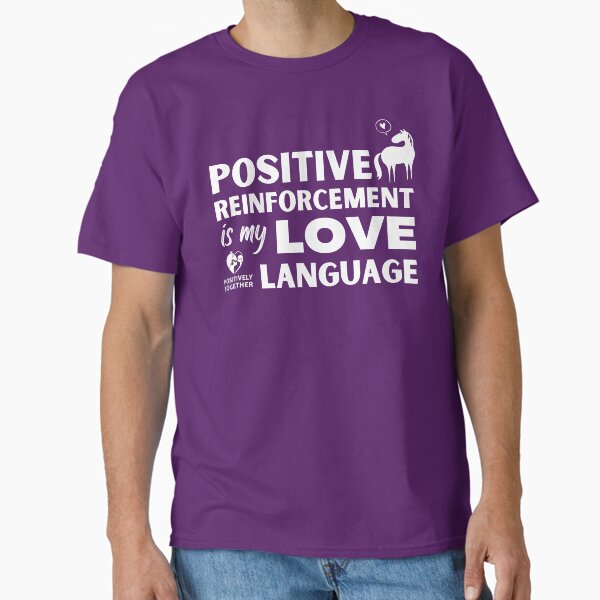 Positive reinforcement is my love language HORSE Classic T-Shirt