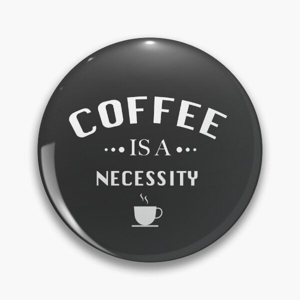 Item preview, COFFEE IS A NECESSITY designed and sold by graveitchy.