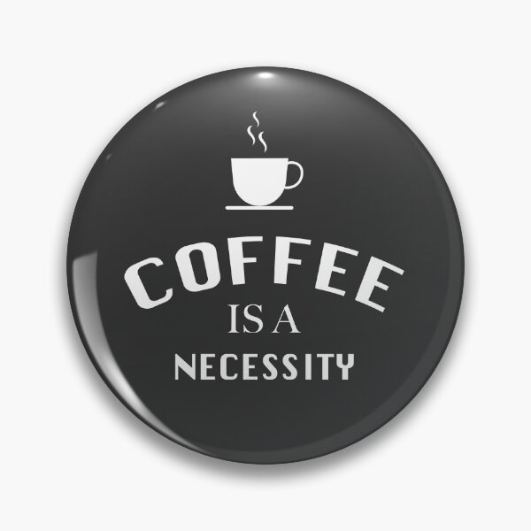 Item preview, COFFEE IS A NECESSITY designed and sold by graveitchy.