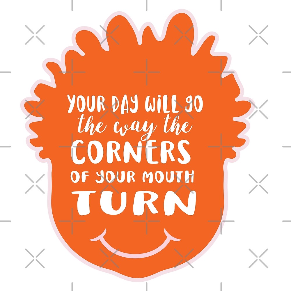 "Your day will go the way the corners of your mouth turns cute smile orange head smile quote