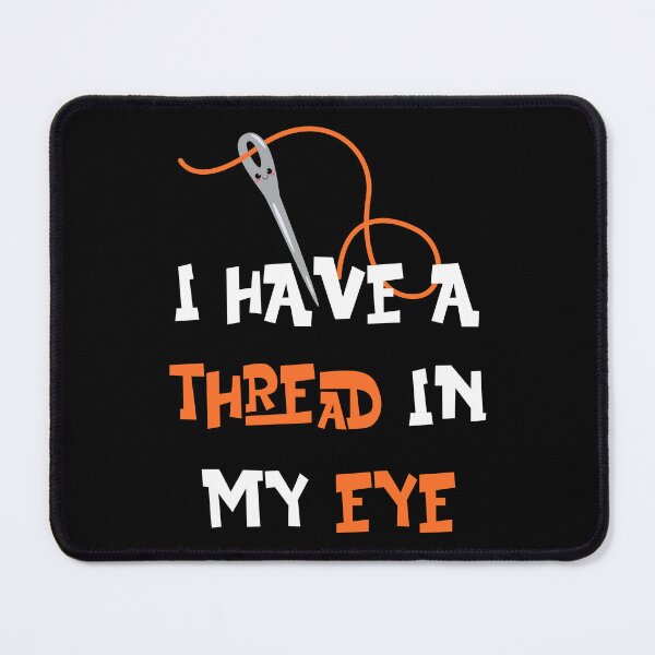Item preview, I Have A Thread In My Eye Funny Sewing Needle designed and sold by TheButtonCrew.