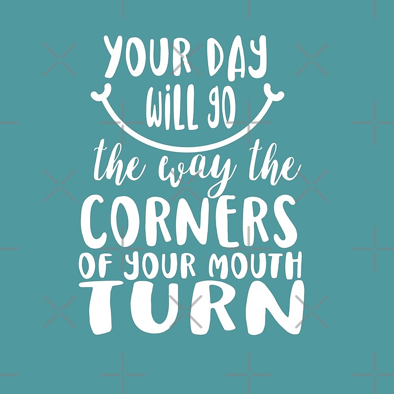 "Your Day Will Go the Way the Corners of Your Mouth Turns White