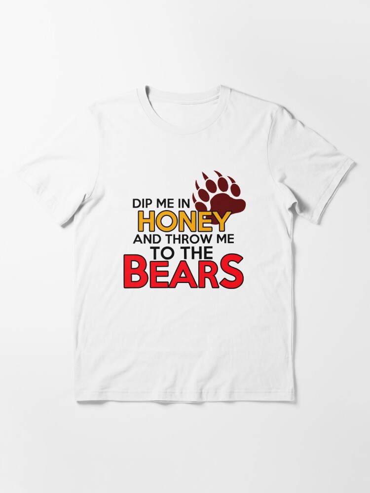 Dip me in honey and throw me to the bears 2 Essential T-Shirt for