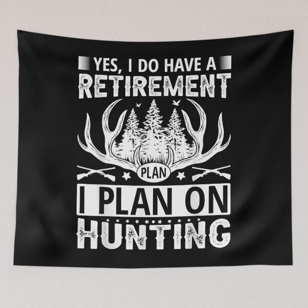 Item preview, Yes, i do have a retirement plan, i plan on hunting designed and sold by MollieCooper98.