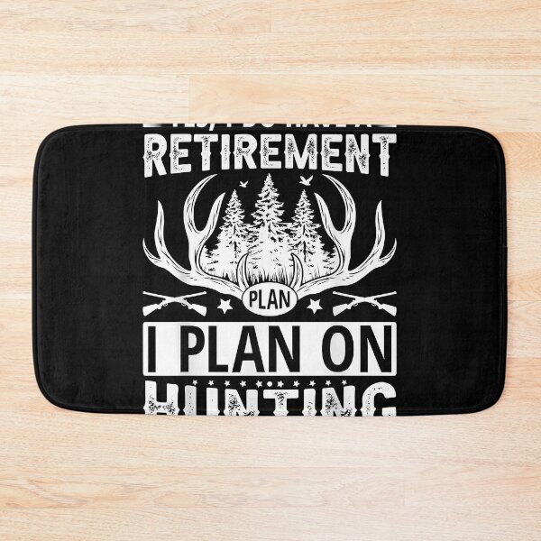 Item preview, Yes, i do have a retirement plan, i plan on hunting designed and sold by MollieCooper98.