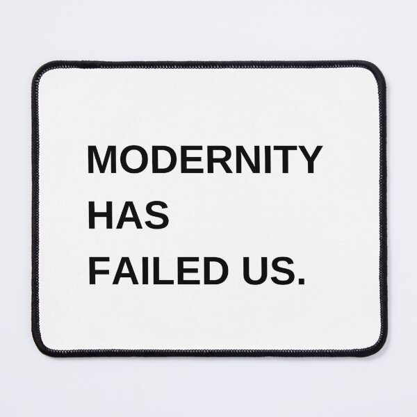 Item preview, Modernity has failed us designed and sold by itmehannahleigh.