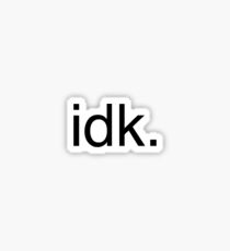 Idk Sticker