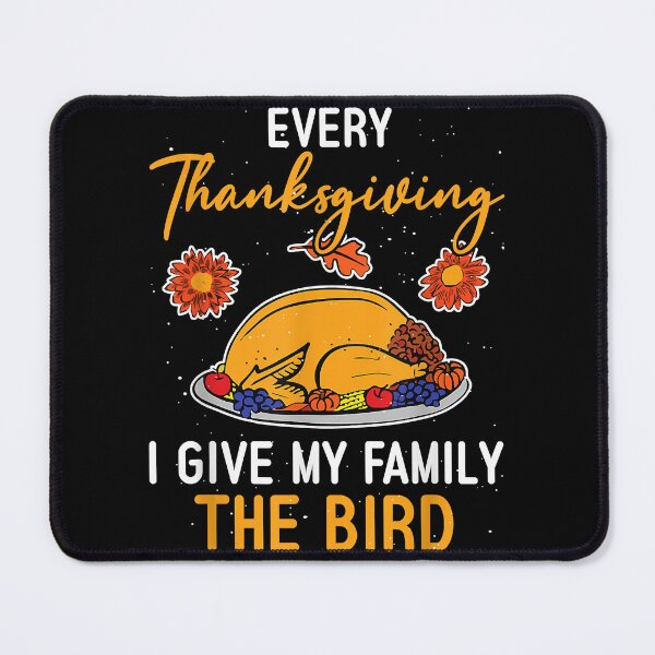 Item preview, Funny every thanksgiving i give my family the bird designed and sold by MarkMille76.