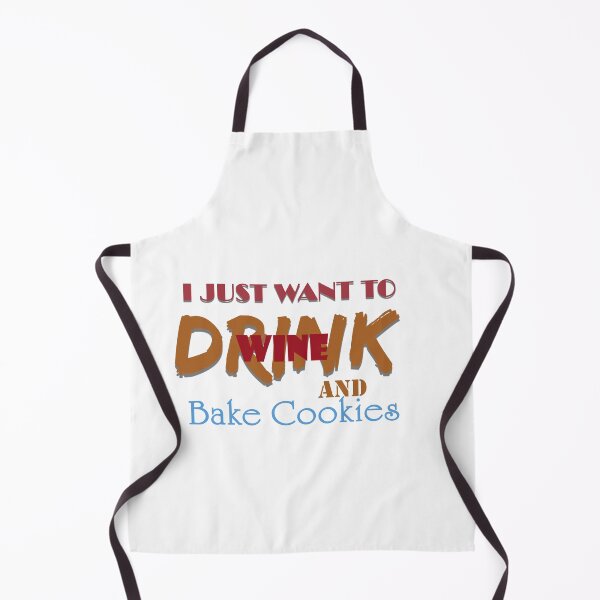 Item preview, I Just Want to Drink Wine and Bake Cookies designed and sold by MJ DESIGN.