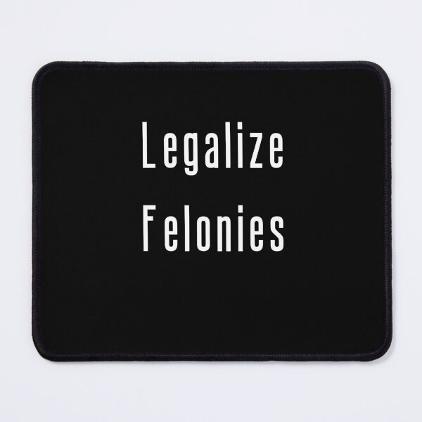 Item preview, Legalize Felonies designed and sold by M1lkslyvan.