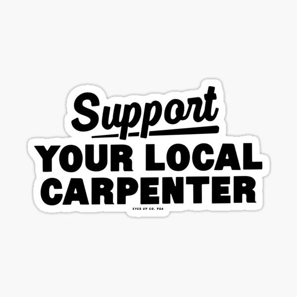 Item preview, Support your local carpenter designed and sold by eyesupco.