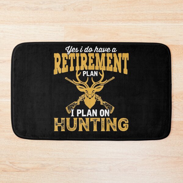 Item preview, Yes i do have a retirement plan i plan on hunting retired designed and sold by MarkMille76.