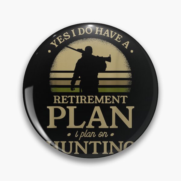 Item preview, Yes i do have a retirement plan i plan on hunting designed and sold by MarkMille76.