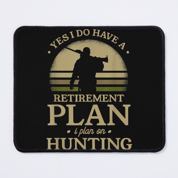 Item preview, Yes i do have a retirement plan i plan on hunting designed and sold by MarkMille76.