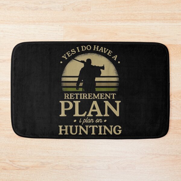 Item preview, Yes i do have a retirement plan i plan on hunting designed and sold by MarkMille76.