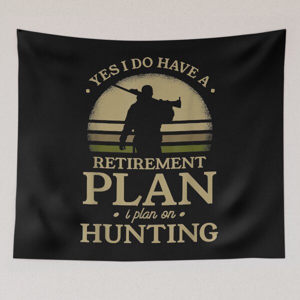 Item preview, Yes i do have a retirement plan i plan on hunting designed and sold by MarkMille76.